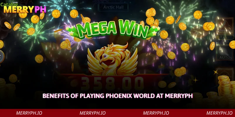 Benefits of Playing Phoenix World at MERRYPH